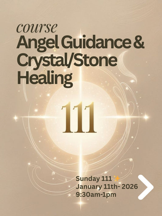 Angel Guidance & Crystal/Stone Healing Course - 111 January 11th -Sunday 2026