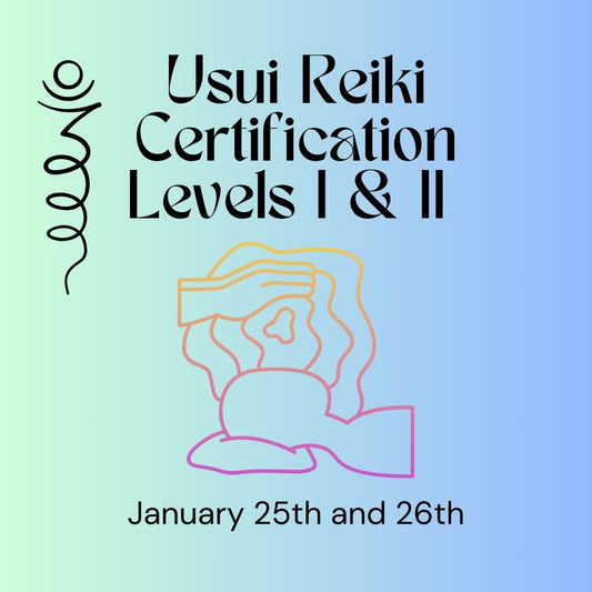 Usui Reiki Certification Levels I & II - January 25th and  26th - 2025